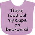 inktastic These Fools Put My Cape on Backwards Baby Bib