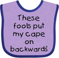inktastic These Fools Put My Cape on Backwards Baby Bib