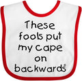 inktastic These Fools Put My Cape on Backwards Baby Bib