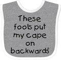 inktastic These Fools Put My Cape on Backwards Baby Bib